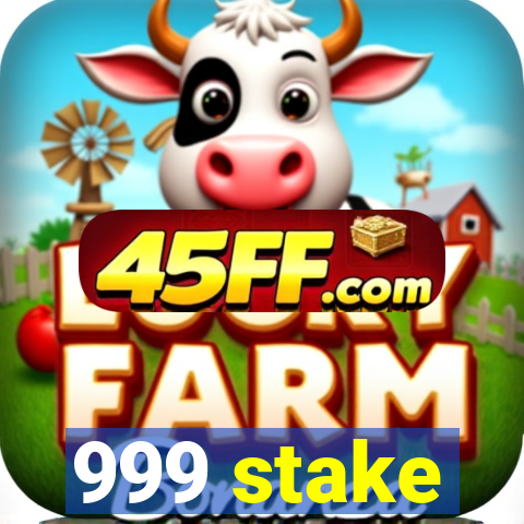 999 stake